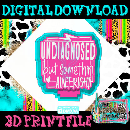 Undiagnosed But Somethin Ain't Right Digital Stl File